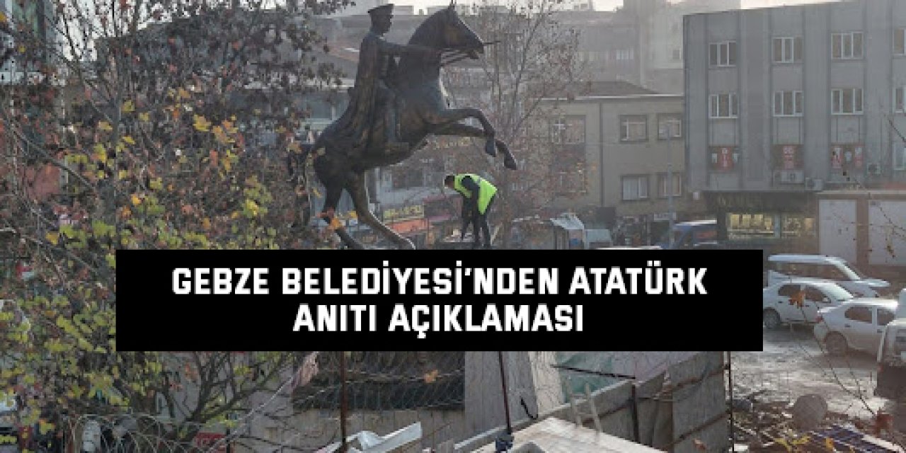 Gebze Belediyesi’nden Atatürk Anıtı Açıklaması
