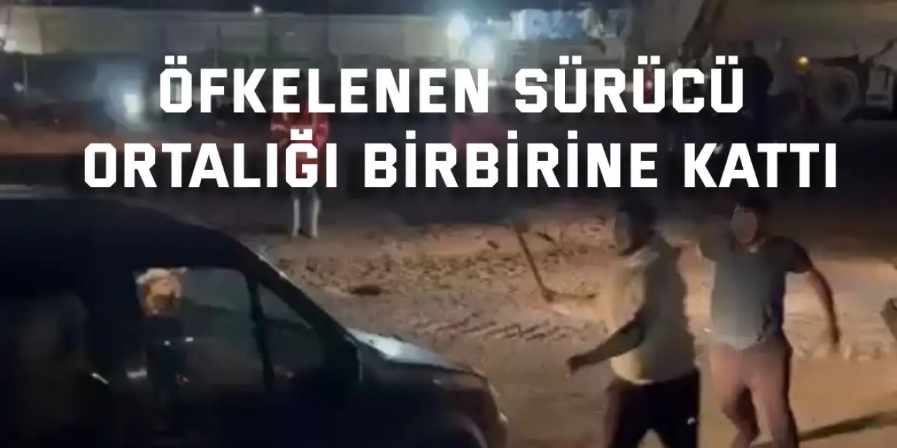 Öfkelenen sürücü ortalığı birbirine kattı