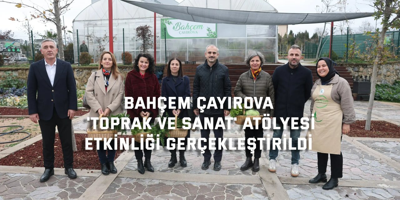 BAHÇEM ÇAYIROVA   'Toprak ve Sanat' atölyesi  etkinliği gerçekleştirildi
