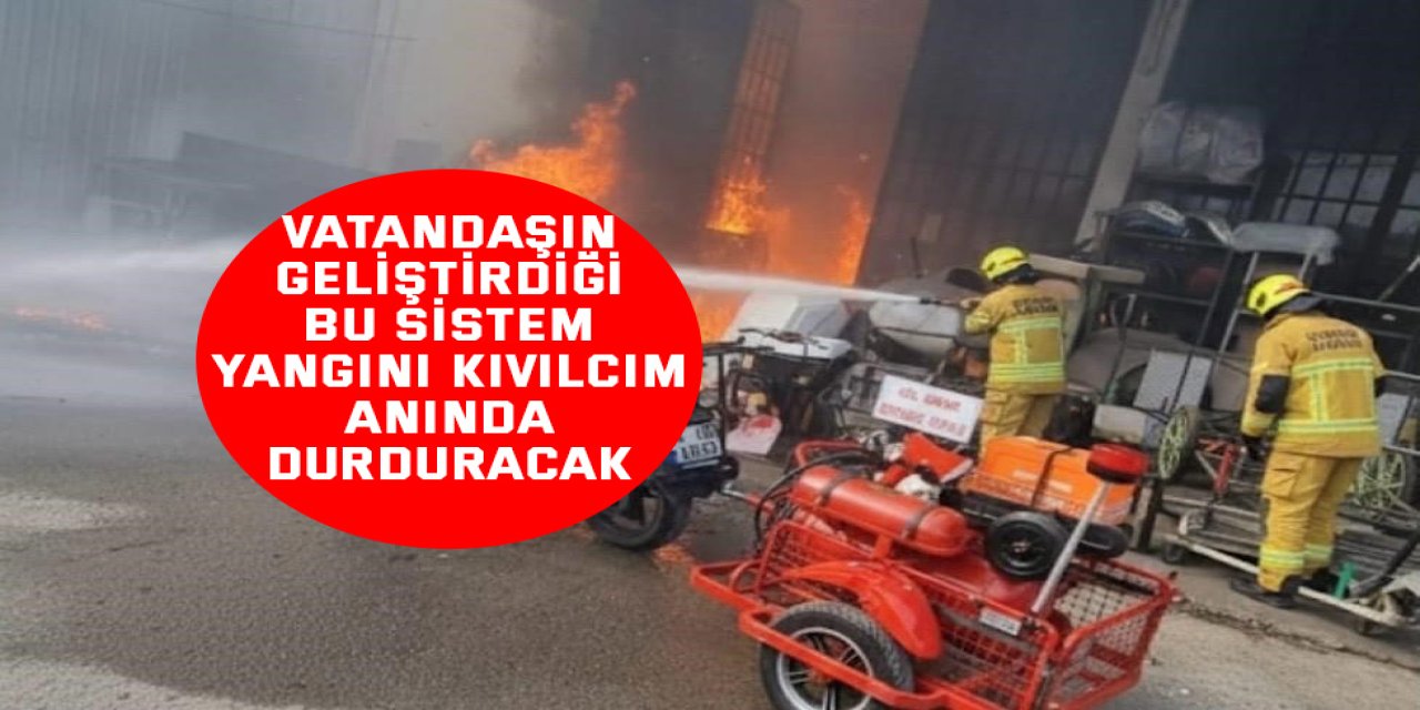 Vatandaşın geliştirdiği bu sistem yangını kıvılcım anında durduracak