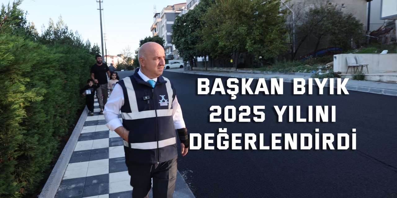 Başkan Bıyık 2025 yılını değerlendirdi