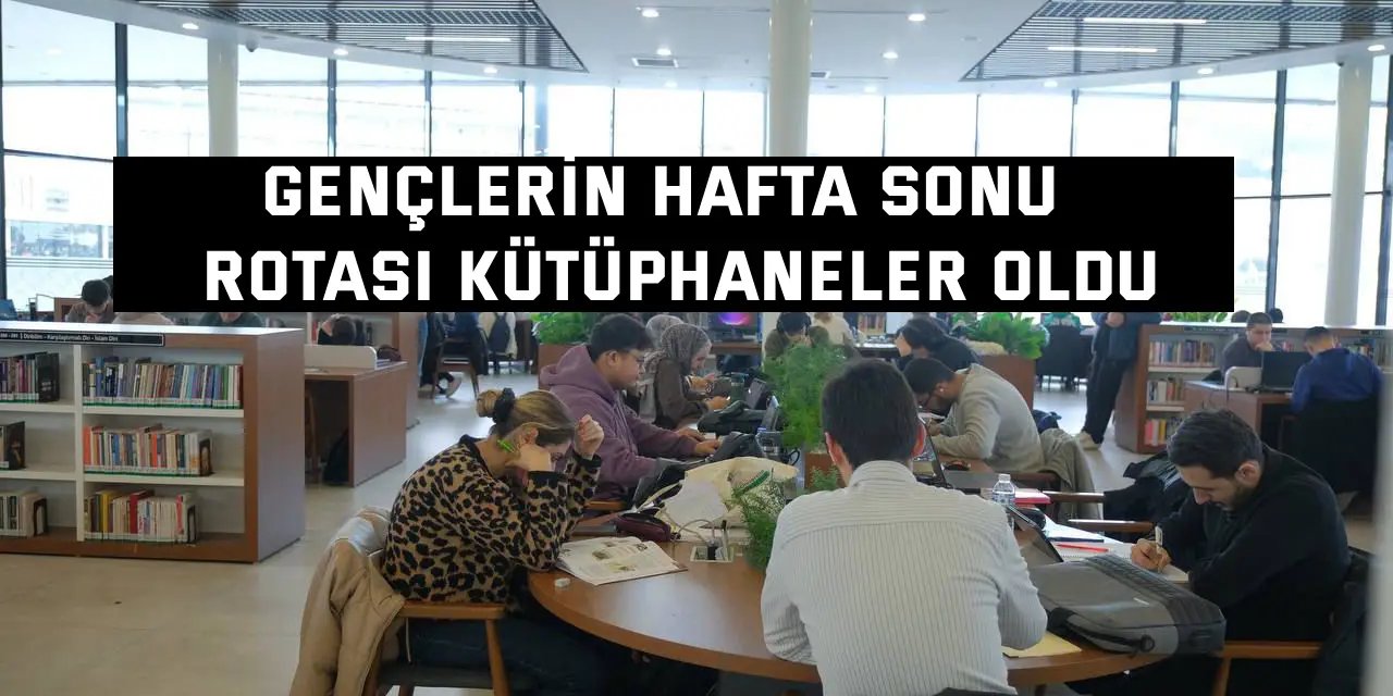 Gençlerin hafta sonu  rotası kütüphaneler oldu