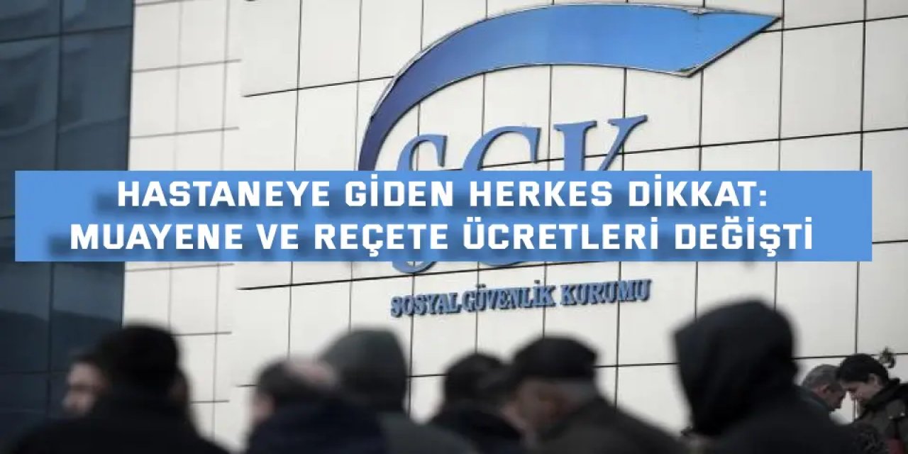 HASTANEYE GİDEN HERKES DİKKAT:    Muayene ve reçete ücretleri değişti