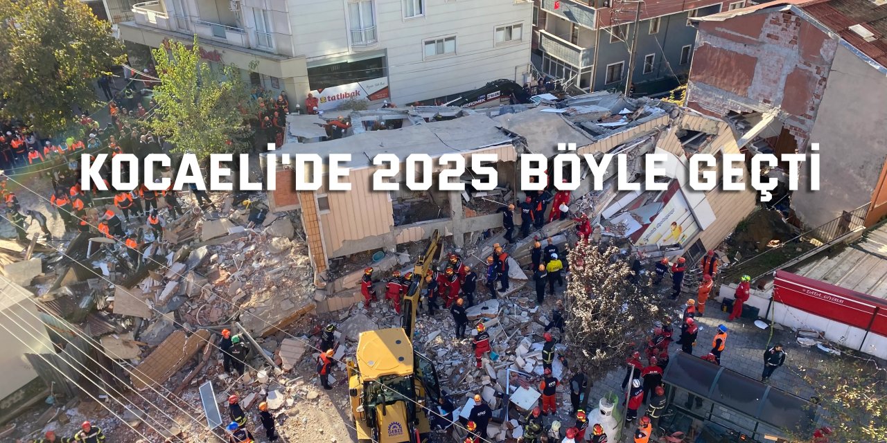 Kocaeli'de 2025 böyle geçti