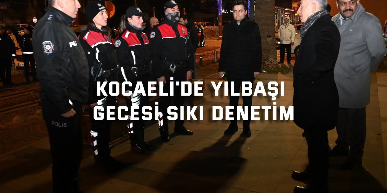 Kocaeli'de yılbaşı gecesi sıkı denetim