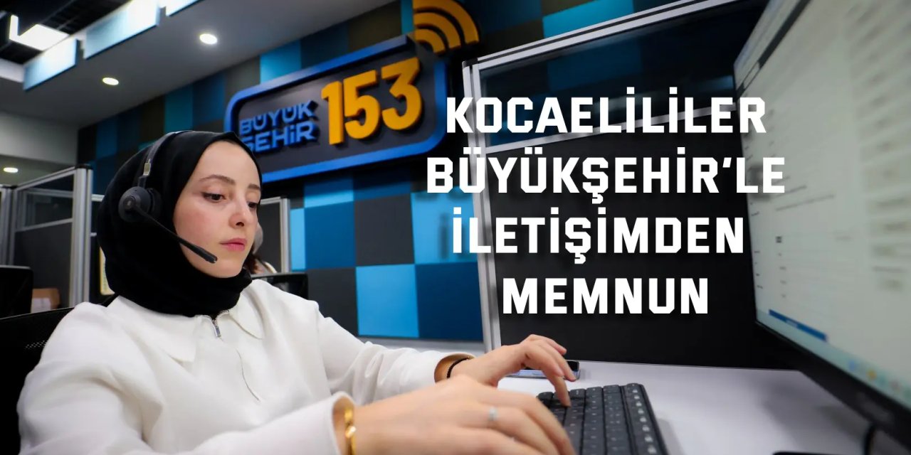 Kocaelililer, Büyükşehir’le iletişimden memnun