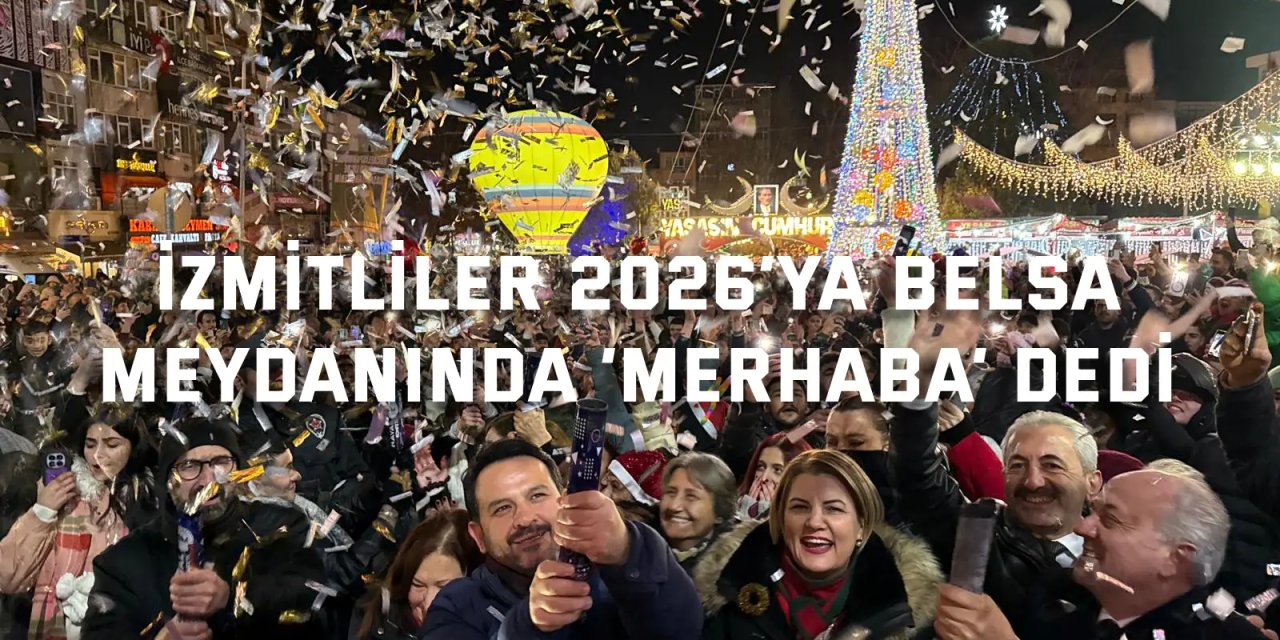 İzmitliler 2026’ya Belsa  Meydanında ‘Merhaba’ dedi