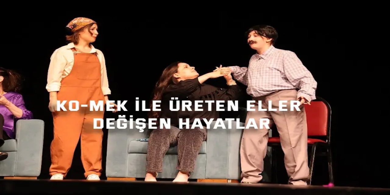 KO-MEK ile üreten eller, değişen hayatlar