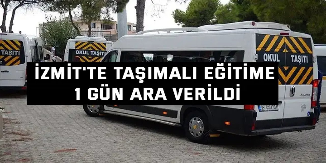 İzmit'te taşımalı eğitime 1 gün ara verildi