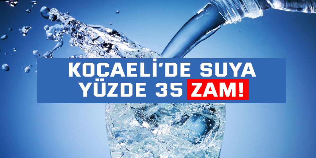 Kocaeli’de suya yüzde 35 zam!