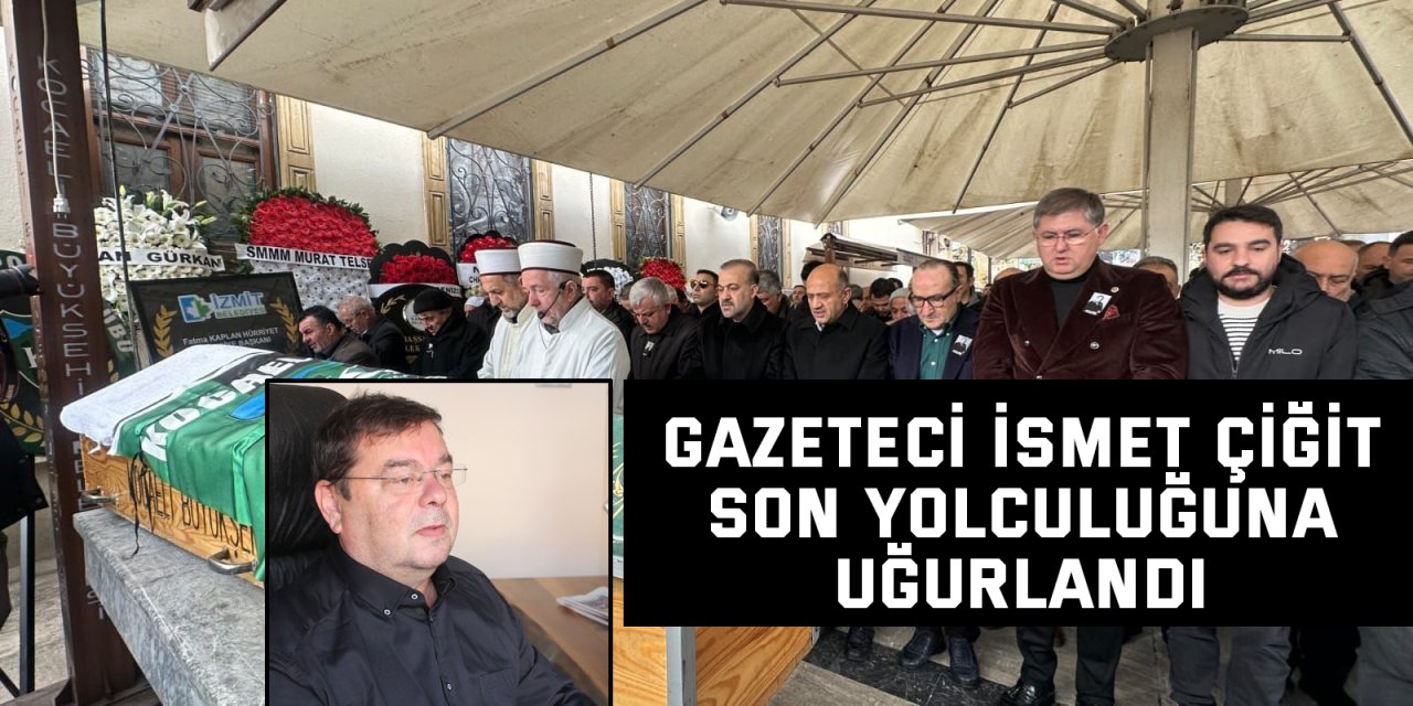 Gazeteci İsmet Çiğit son yolculuğuna uğurlandı