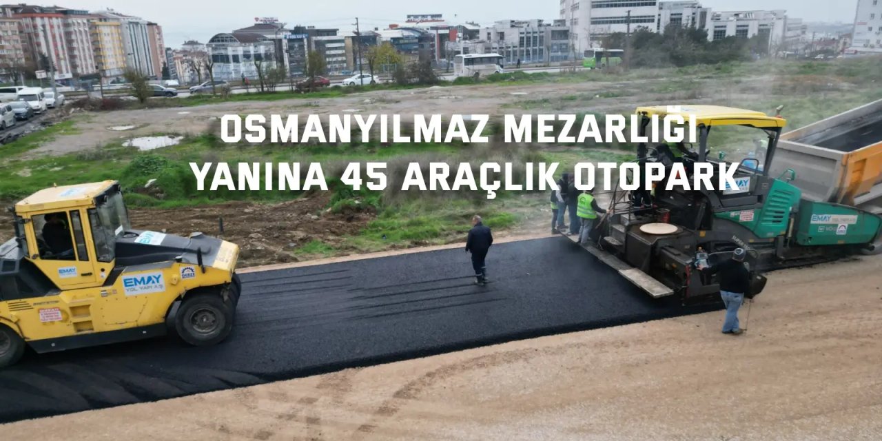 Osmanyılmaz Mezarlığı Yanına 45 Araçlık Otopark