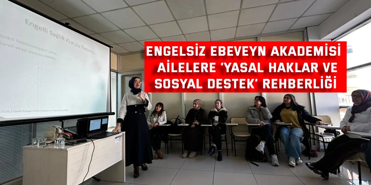ENGELSİZ EBEVEYN AKADEMİSİ    Ailelere ‘Yasal Haklar ve  Sosyal Destek’ rehberliği