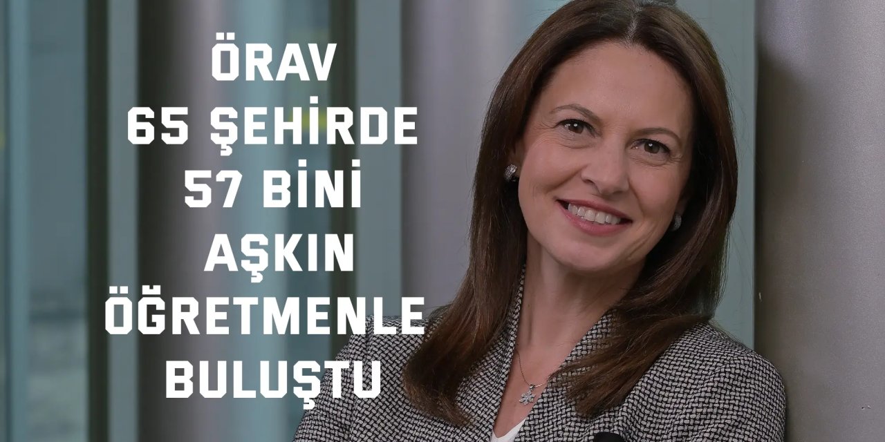 ÖRAV, 65 şehirde 57 bini  aşkın öğretmenle buluştu