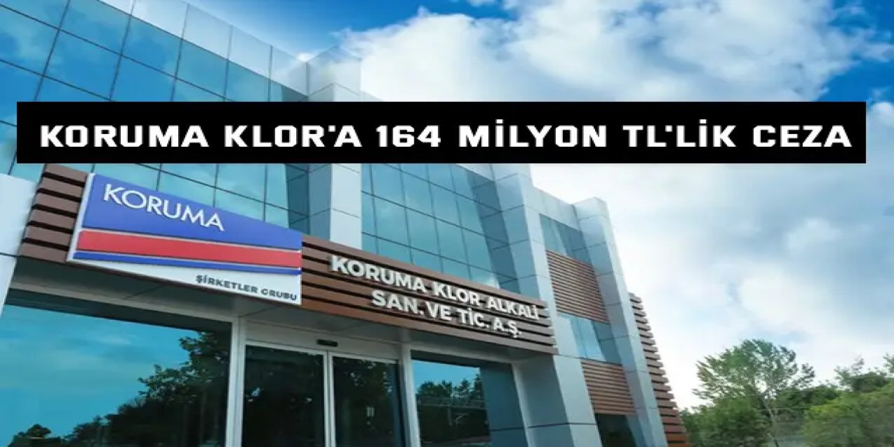 Koruma Klor'a 164 milyon TL'lik ceza