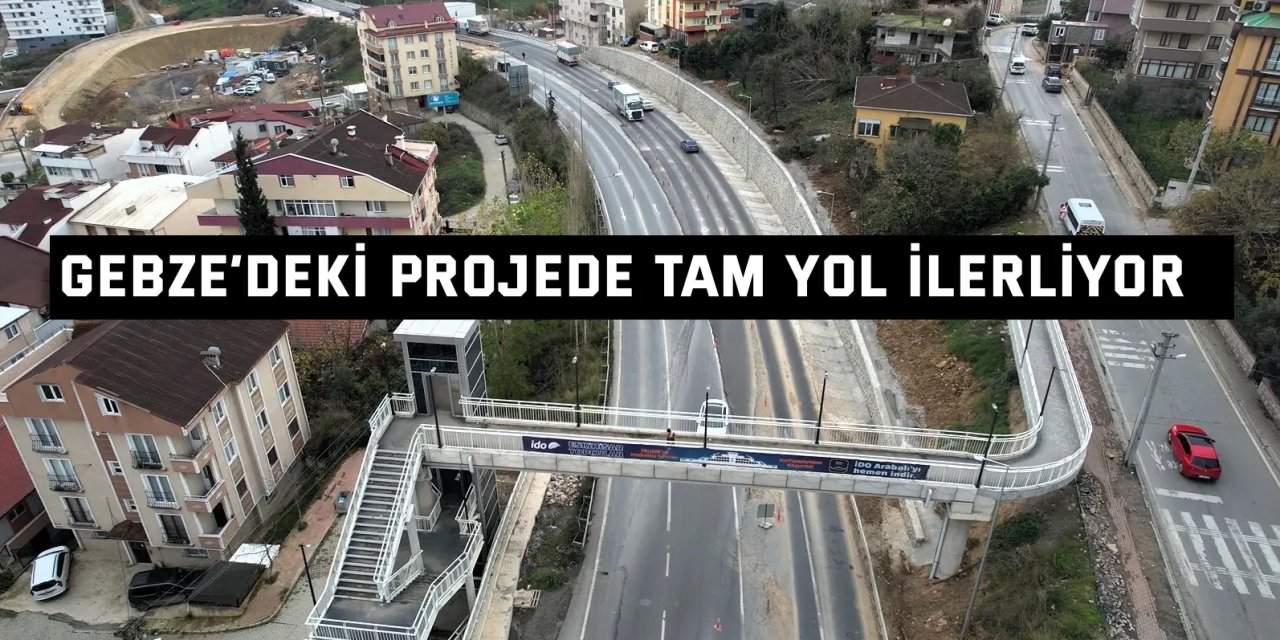 Gebze’deki projede tam yol ilerliyor