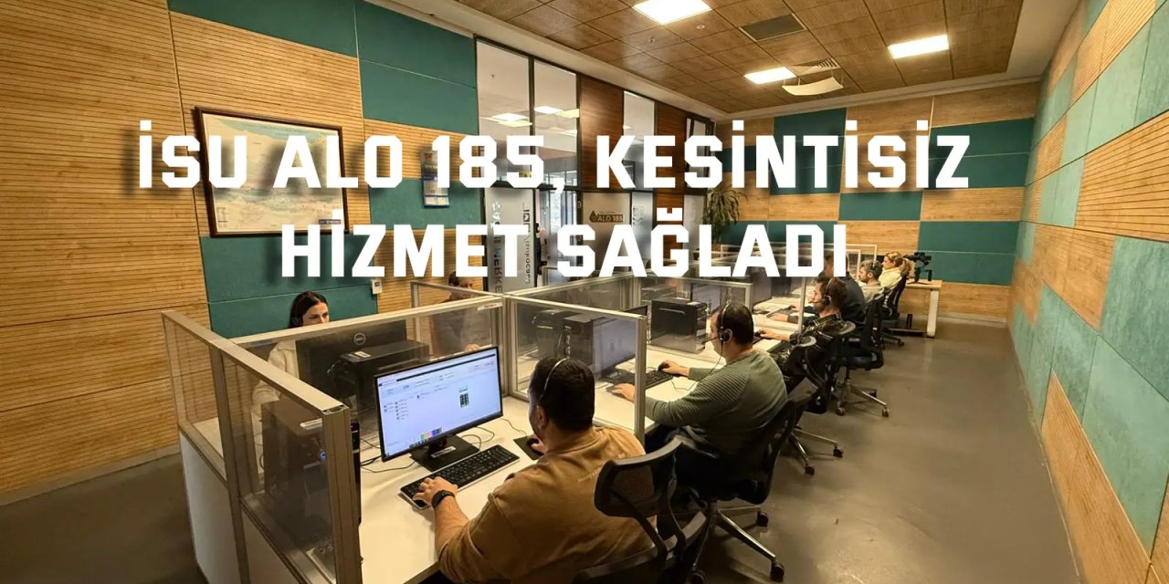 İSU ALO 185, Kesintisiz Hizmet Sağladı
