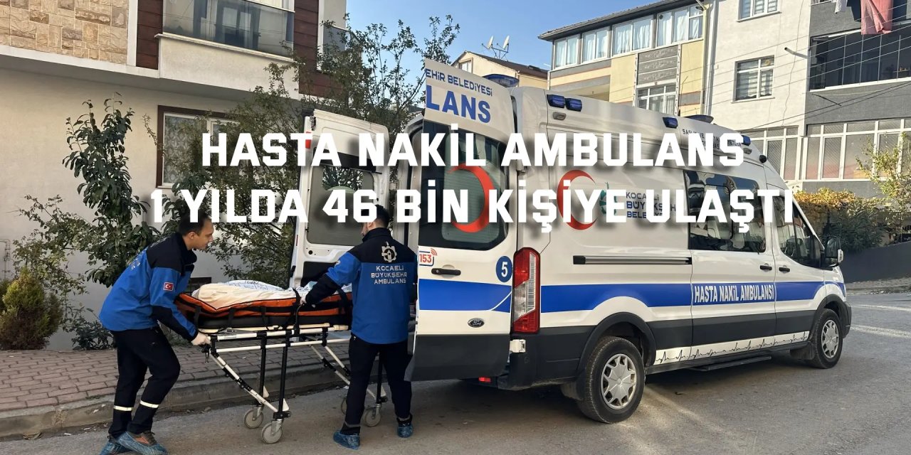 Hasta Nakil Ambulans,  1 yılda 46 bin kişiye ulaştı