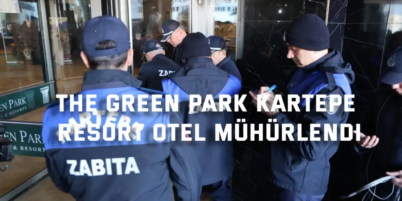 The Green Park Kartepe Resort Otel Mühürlendi