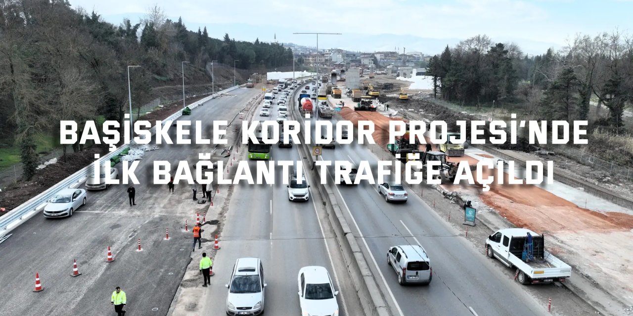 Başiskele Koridor Projesi’nde  ilk bağlantı trafiğe açıldı
