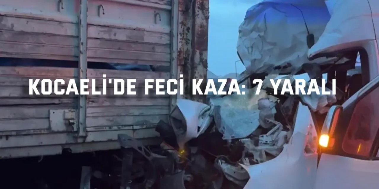 Kocaeli'de servis minibüsü ile kamyon çarpıştı: 7 yaralı