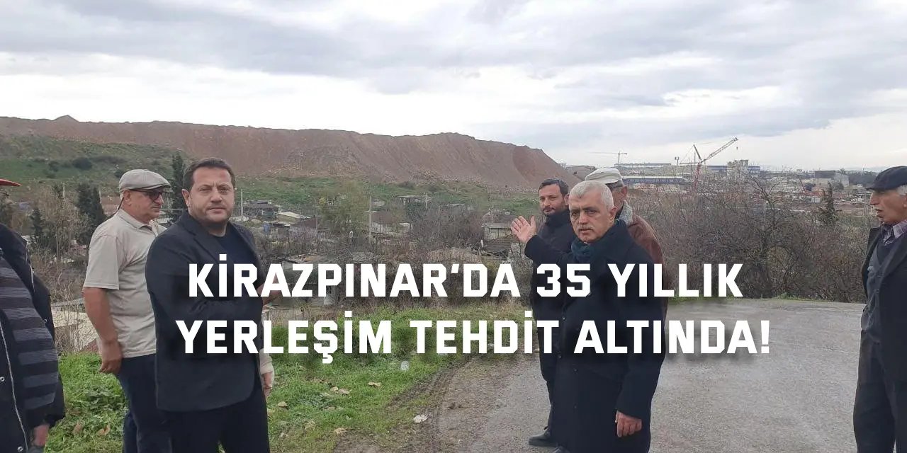 Kirazpınar’da 35 Yıllık  Yerleşim Tehdit Altında!