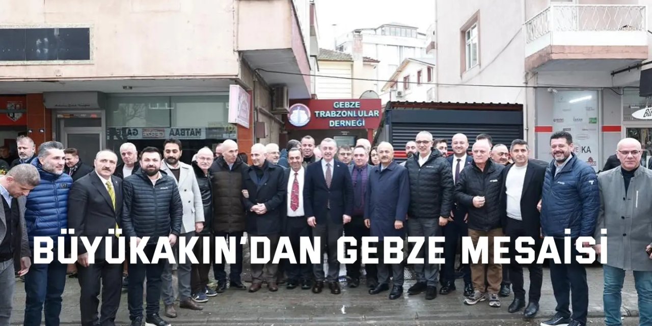 Büyükakın’dan Gebze mesaisi