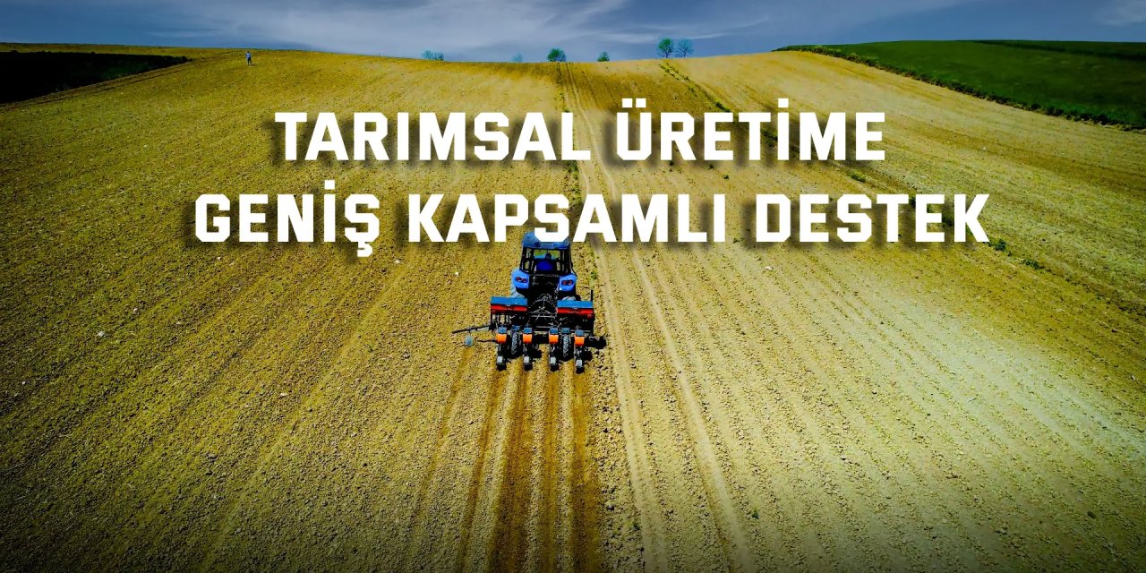 Tarımsal üretime geniş kapsamlı destek