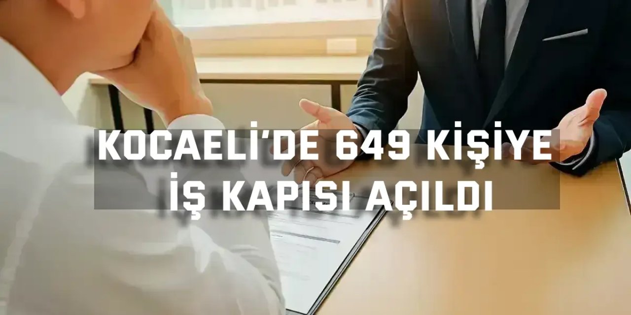 Kocaeli’de 649 Kişiye İş Kapısı Açıldı