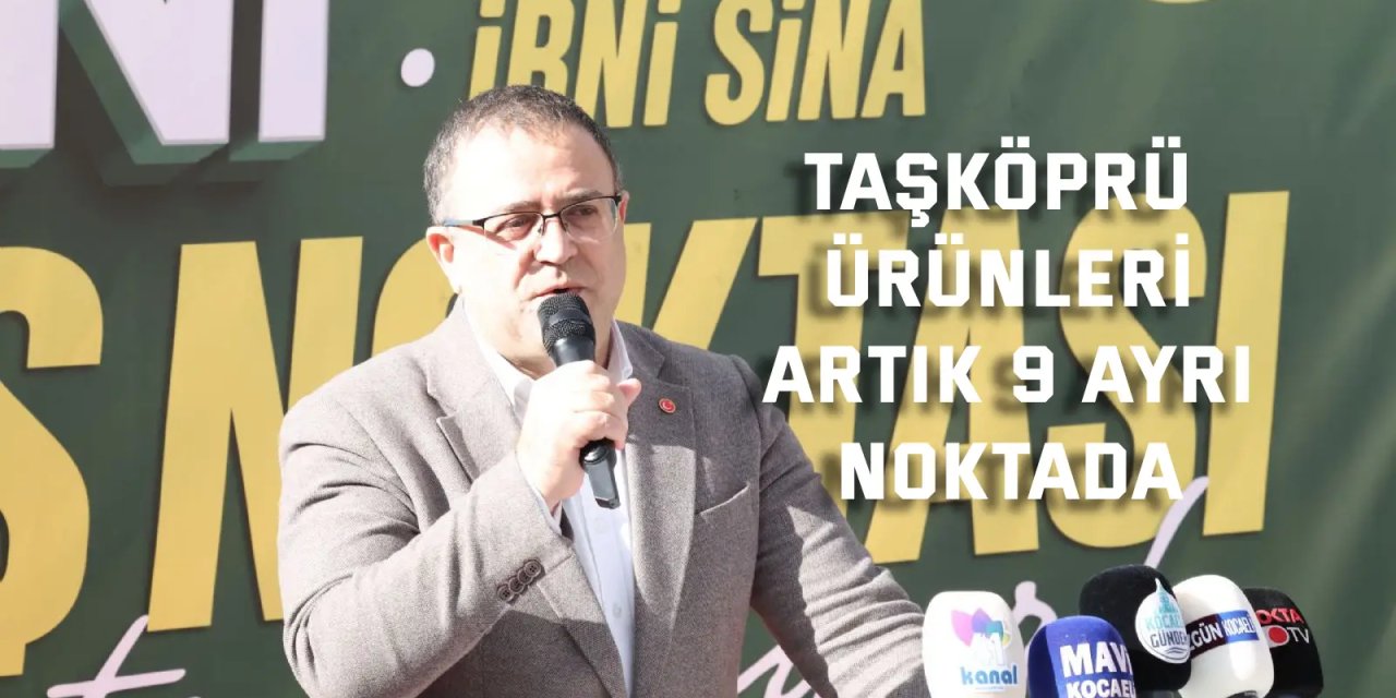 Taşköprü Ürünleri Artık 9 Ayrı Noktada