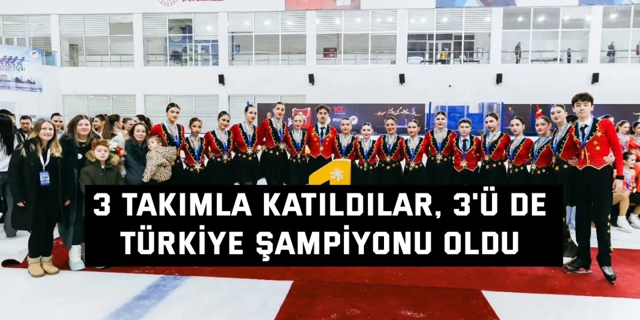 3 takımla katıldılar, 3'ü de  Türkiye şampiyonu oldu