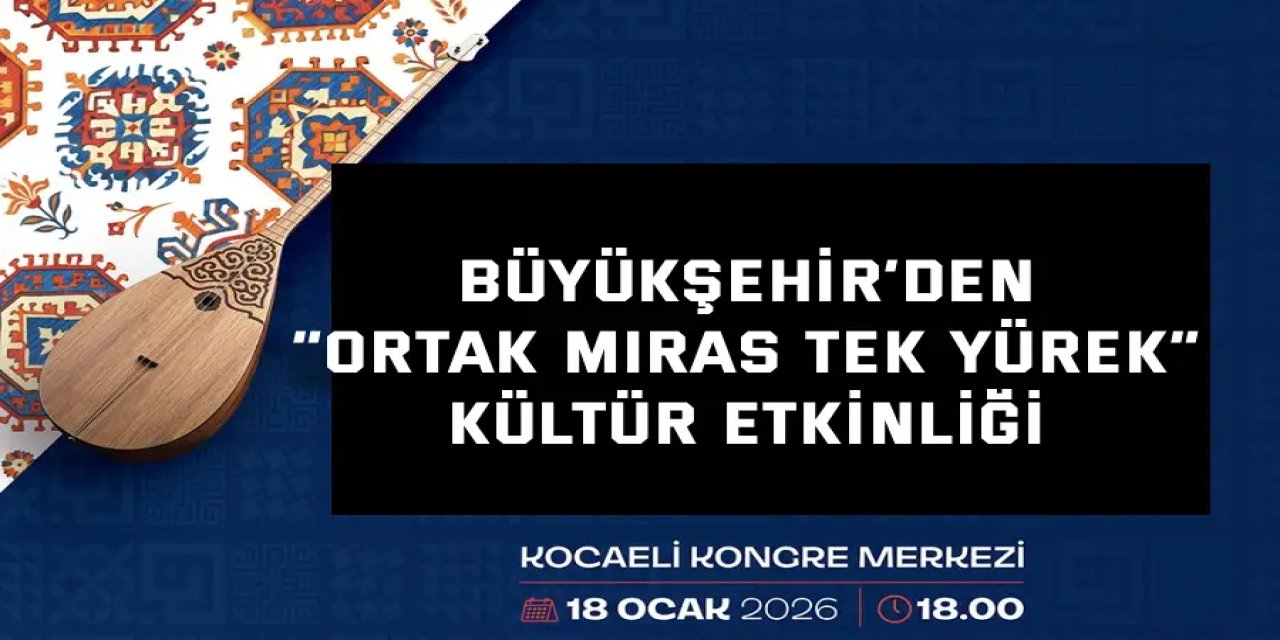 BÜYÜKŞEHİR’DEN    “Ortak Miras Tek Yürek” kültür etkinliği