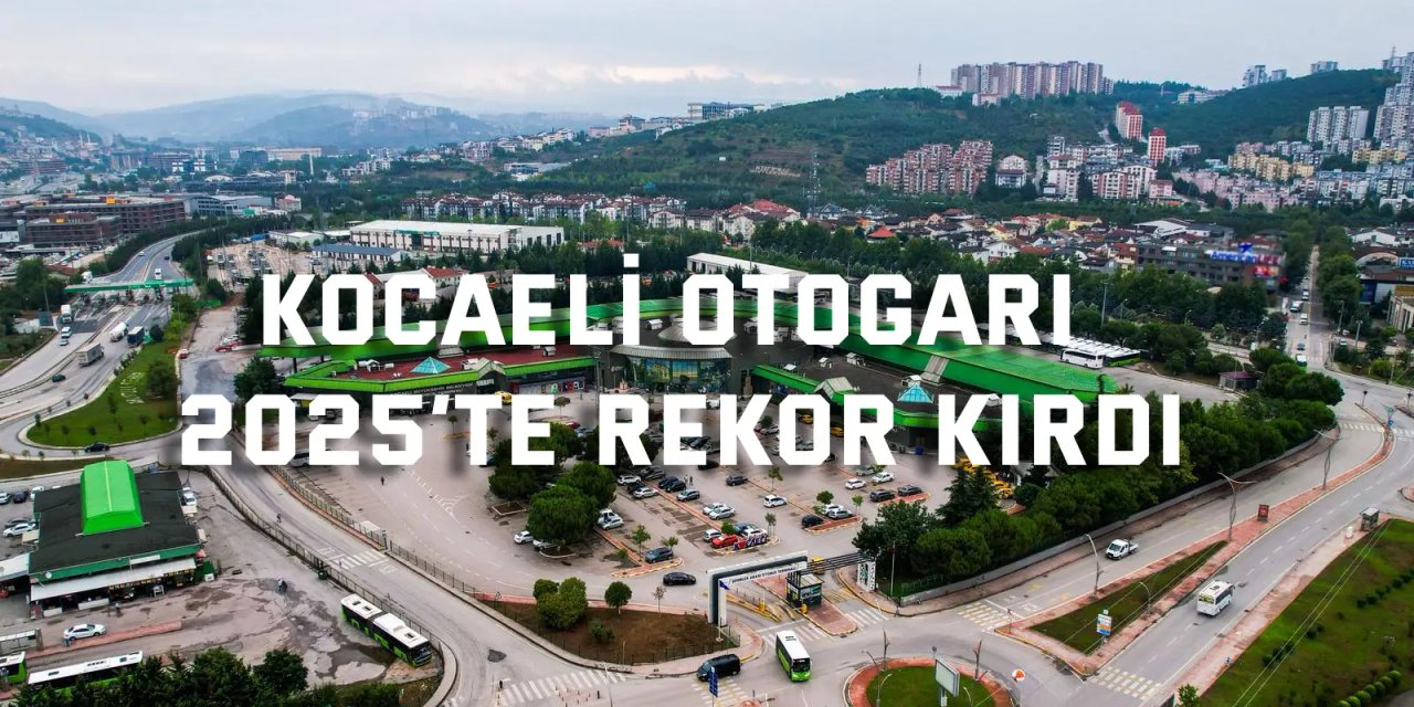 Kocaeli Otogarı 2025’te rekor kırdı