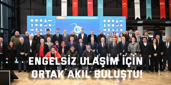 Engelsiz Ulaşım İçin Ortak Akıl Buluştu!