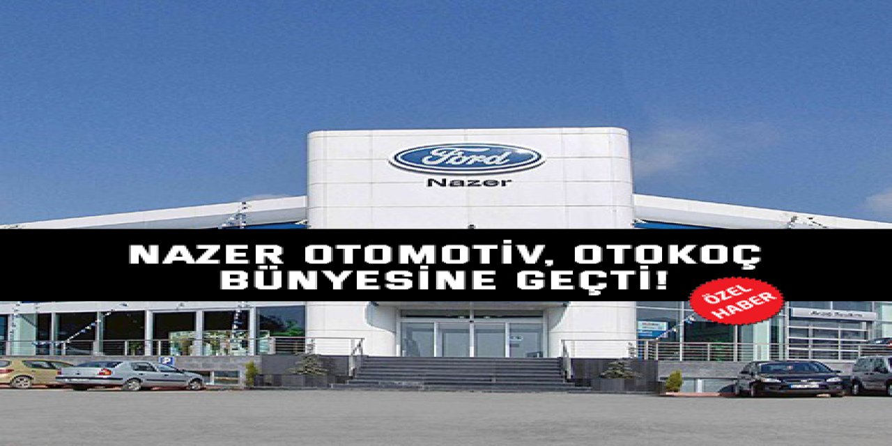 Nazer Otomotiv, Otokoç Bünyesine Geçti!