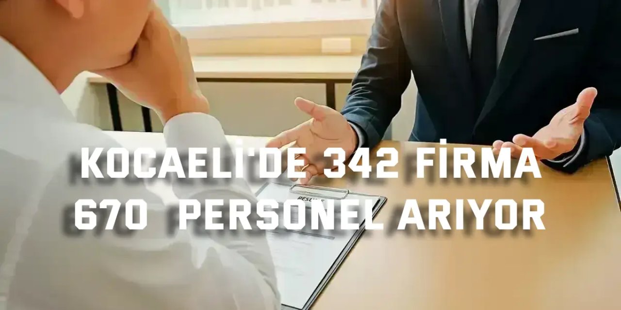 Kocaeli'de 342 firma 670 personel arıyor