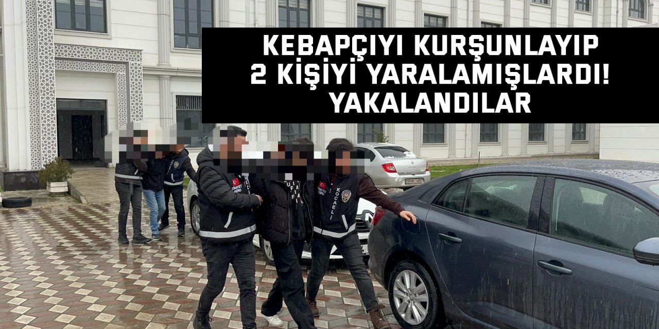 Kebapçıyı kurşunlayıp 2 kişiyi yaralamışlardı! yakalandılar