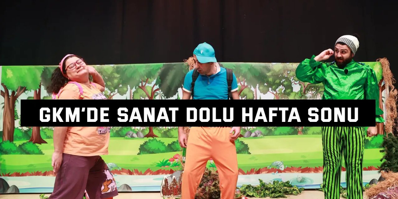 GKM’de Sanat Dolu Hafta Sonu