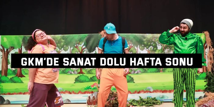 GKM’de Sanat Dolu Hafta Sonu