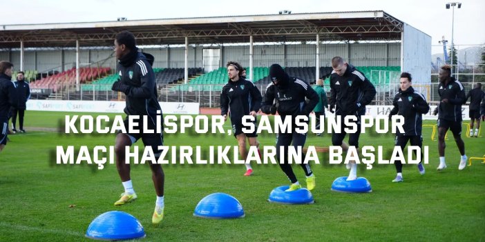 Kocaelispor, Samsunspor  maçı hazırlıklarına başladı