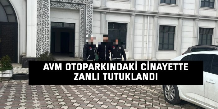 AVM otoparkındaki cinayette zanlı tutuklandı
