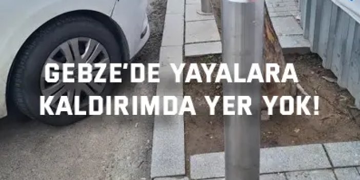 Gebze’de yayalara  kaldırımda yer yok!