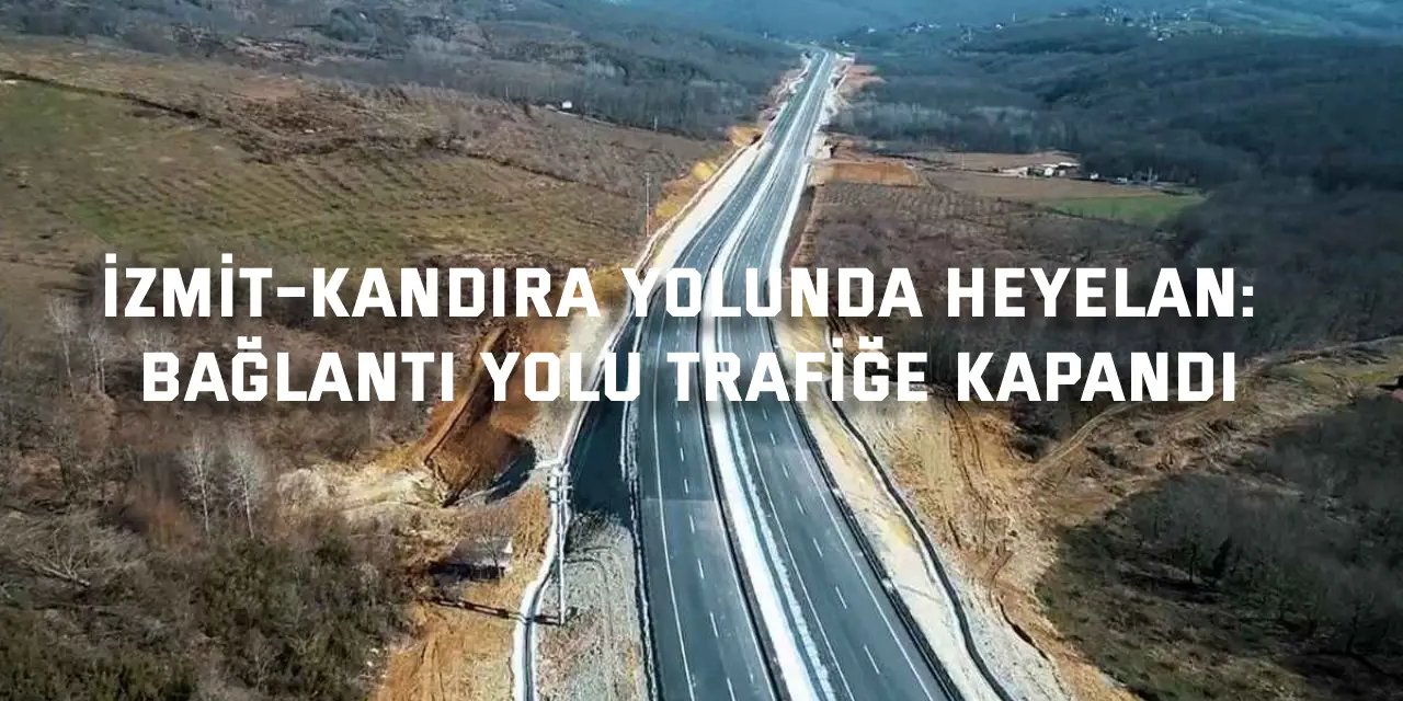 İzmit–Kandıra yolunda heyelan: Bağlantı yolu trafiğe kapandı