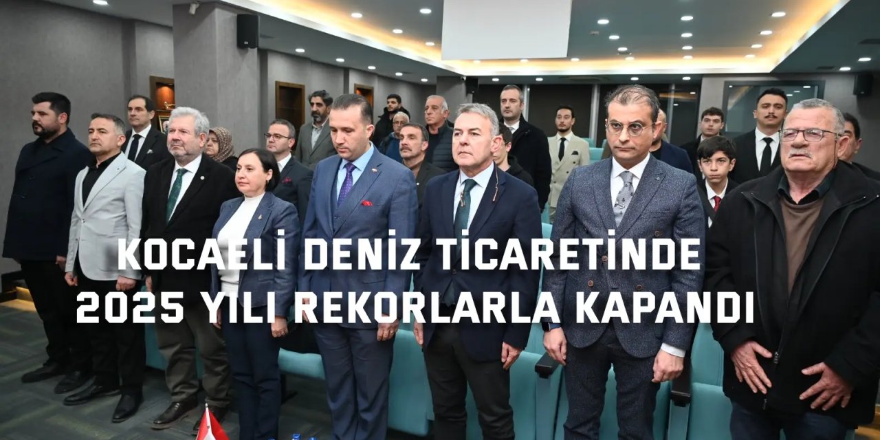 Kocaeli Deniz Ticaretinde 2025 Yılı Rekorlarla Kapandı
