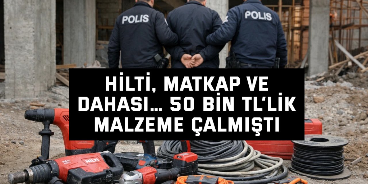 Hilti, matkap ve dahası… 50 bin TL’lik malzeme çalmıştı