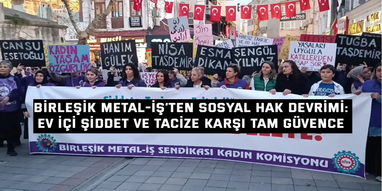 BİRLEŞİK METAL-İŞ’TEN SOSYAL HAK DEVRİMİ:    Ev İçi Şiddet ve Tacize  Karşı Tam Güvence