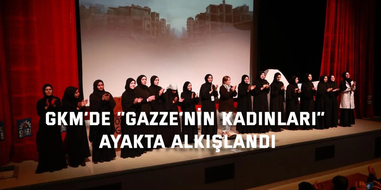 GKM’de “Gazze’nin Kadınları” Ayakta Alkışlandı