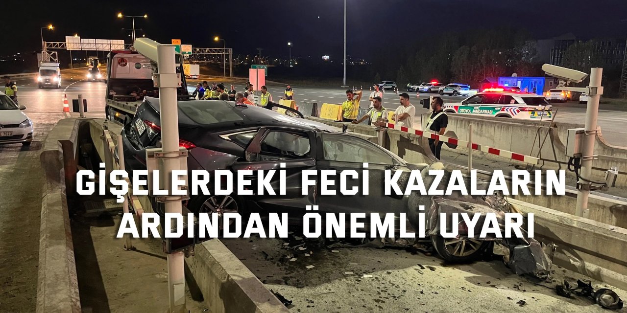 Gişelerdeki feci kazaların ardından önemli uyarı