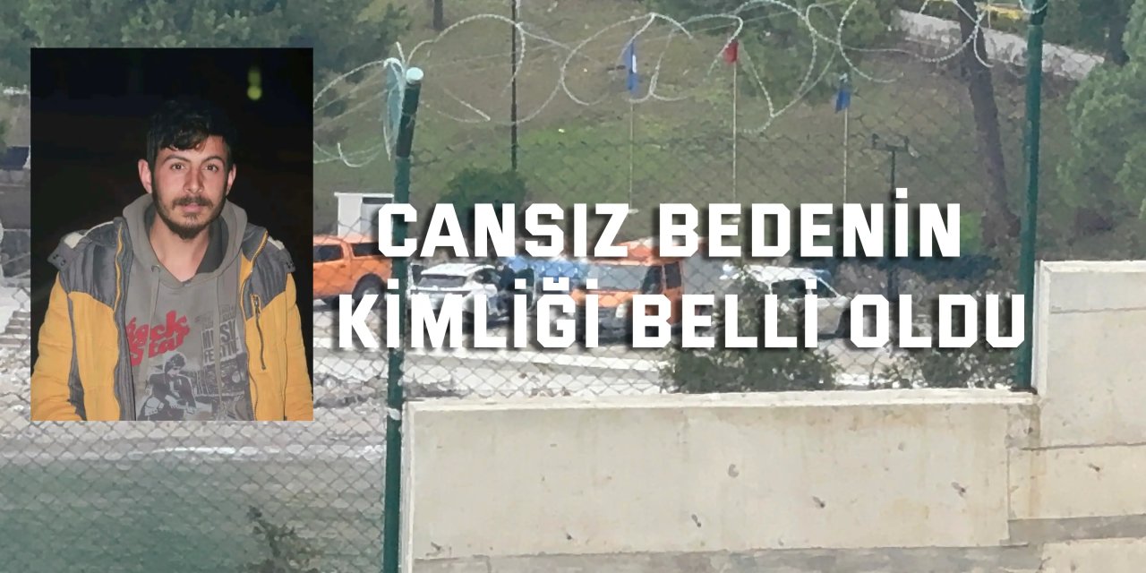 Cansız bedenin kimliği belli oldu