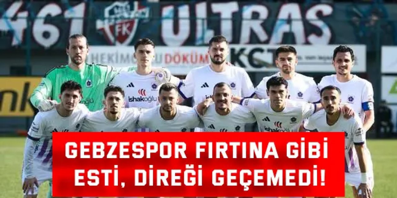 Gebzespor fırtına gibi  esti, direği geçemedi!